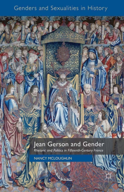 Jean Gerson and Gender : Rhetoric and Politics in Fifteenth-Century France, PDF eBook