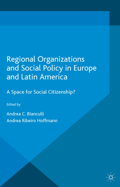 Regional Organizations and Social Policy in Europe and Latin America : A Space for Social Citizenship?, PDF eBook