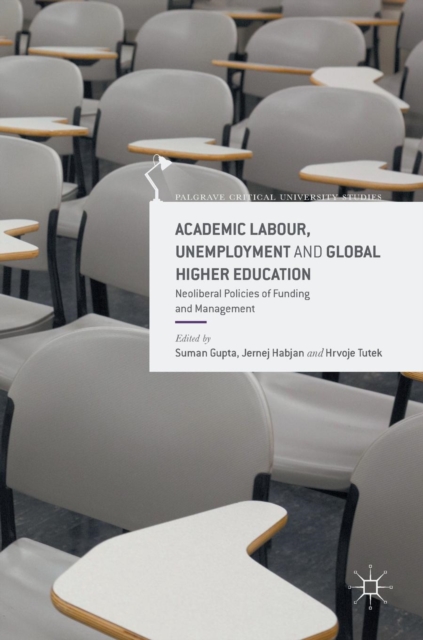 Academic Labour, Unemployment and Global Higher Education : Neoliberal Policies of Funding and Management, Hardback Book