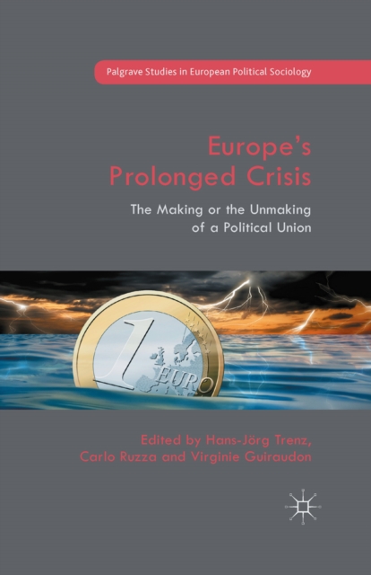 Europe's Prolonged Crisis : The Making or the Unmaking of a Political Union, PDF eBook