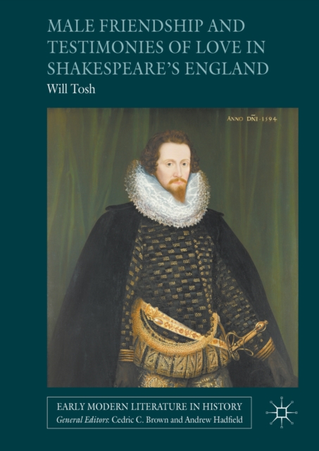 Male Friendship and Testimonies of Love in Shakespeare's England, PDF eBook