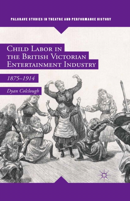 Child Labor in the British Victorian Entertainment Industry : 1875-1914, PDF eBook