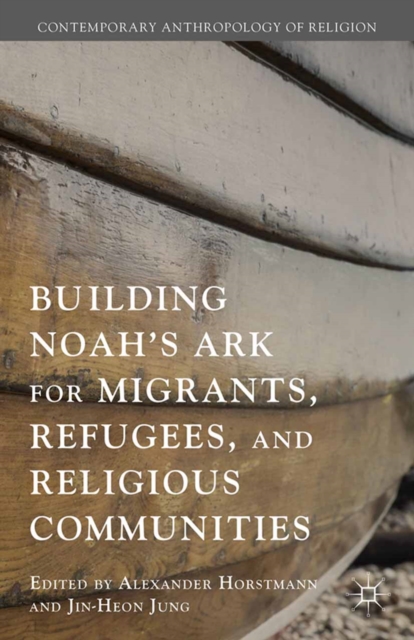 Building Noah's Ark for Migrants, Refugees, and Religious Communities, PDF eBook