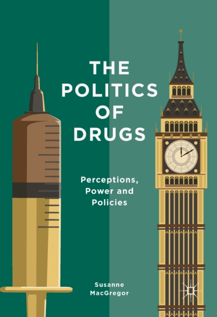 The Politics of Drugs : Perceptions, Power and Policies, EPUB eBook