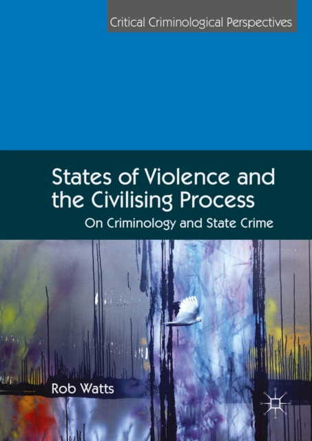 States of Violence and the Civilising Process : On Criminology and State Crime, PDF eBook