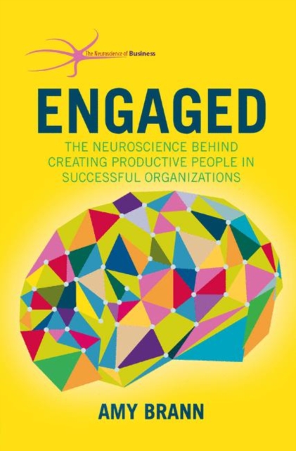 Engaged : The Neuroscience Behind Creating Productive People in Successful Organizations, PDF eBook