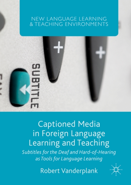 Captioned Media in Foreign Language Learning and Teaching : Subtitles for the Deaf and Hard-of-Hearing as Tools for Language Learning, PDF eBook