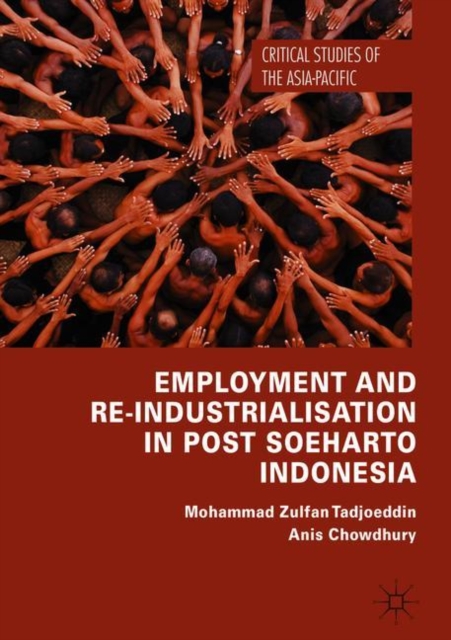 Employment and Re-Industrialisation in Post Soeharto Indonesia, Hardback Book