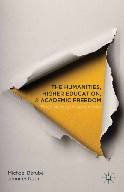 The Humanities, Higher Education, and Academic Freedom : Three Necessary Arguments, PDF eBook