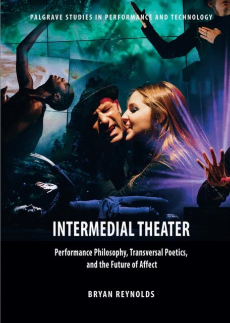 Intermedial Theater : Performance Philosophy, Transversal Poetics, and the Future of Affect, EPUB eBook