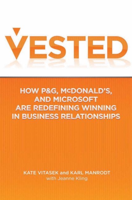 Vested : How P&G, McDonald's, and Microsoft are Redefining Winning in Business Relationships, PDF eBook