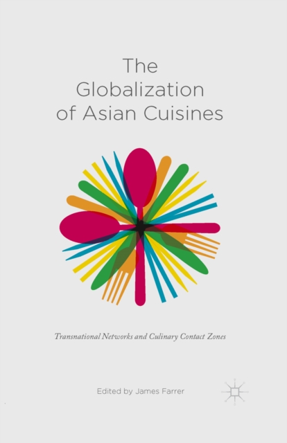 The Globalization of Asian Cuisines : Transnational Networks and Culinary Contact Zones, PDF eBook