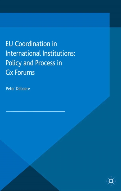 EU Coordination in International Institutions : Policy and Process in Gx Forums, PDF eBook