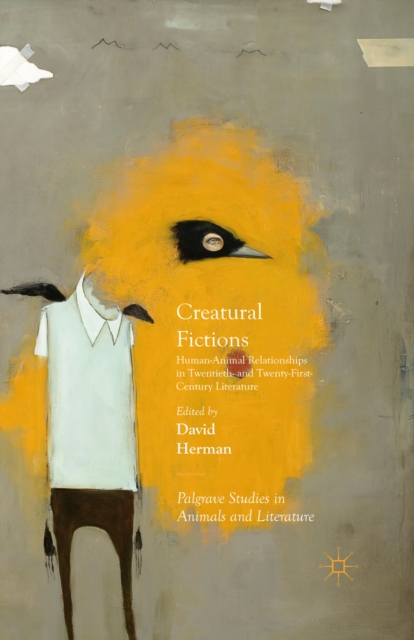 Creatural Fictions : Human-Animal Relationships in Twentieth- and Twenty-First-Century Literature, PDF eBook