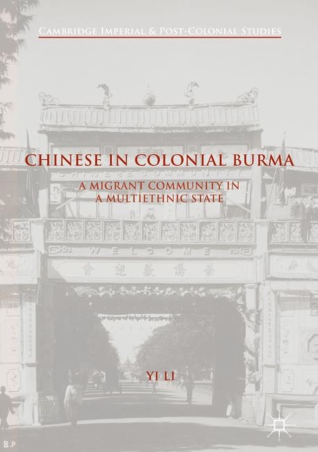 Chinese in Colonial Burma : A Migrant Community in A Multiethnic State, EPUB eBook