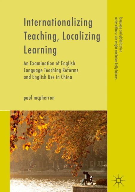 Internationalizing Teaching, Localizing Learning : An Examination of English Language Teaching Reforms and English Use in China, EPUB eBook