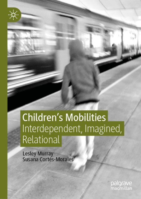 Children's Mobilities : Interdependent, Imagined, Relational, EPUB eBook