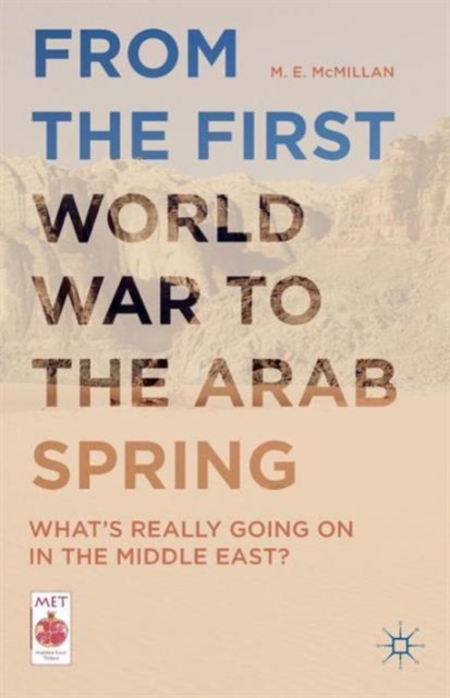 From the First World War to the Arab Spring : What's Really Going On in the Middle East?, Paperback / softback Book