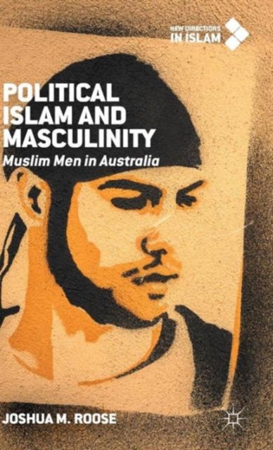 Political Islam and Masculinity : Muslim Men in Australia, Hardback Book