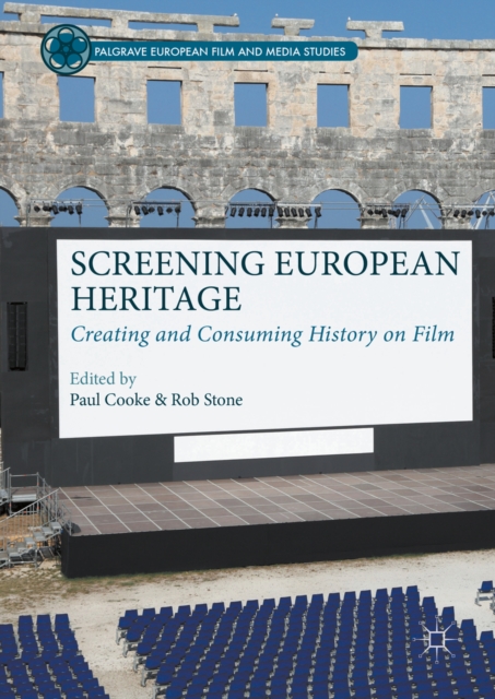 Screening European Heritage : Creating and Consuming History on Film, PDF eBook