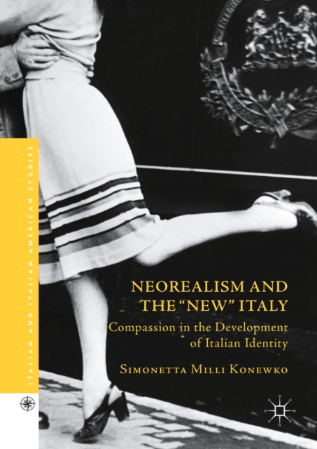 Neorealism and the "New" Italy : Compassion in the Development of Italian Identity, PDF eBook