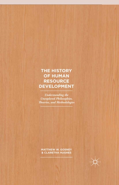 The History of Human Resource Development : Understanding the Unexplored Philosophies, Theories, and Methodologies, PDF eBook