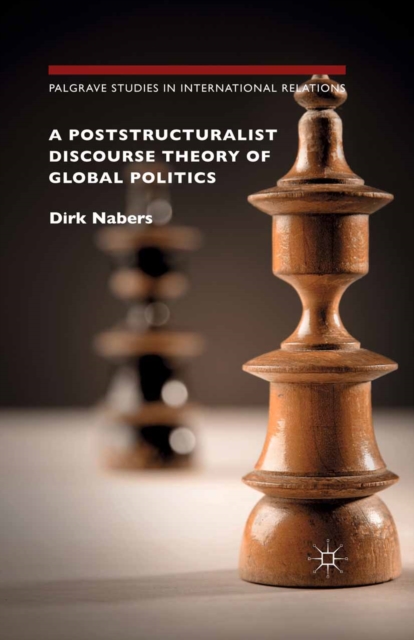 A Poststructuralist Discourse Theory of Global Politics, PDF eBook