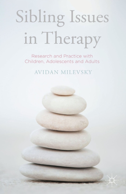 Sibling Issues in Therapy : Research and Practice with Children, Adolescents and Adults, PDF eBook