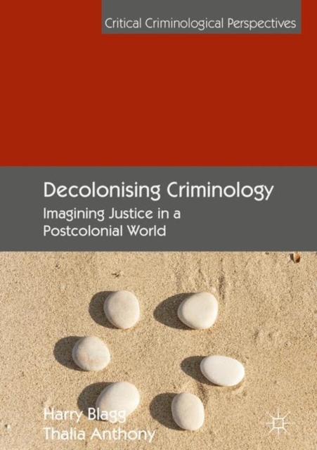 Decolonising Criminology : Imagining Justice in a Postcolonial World, Hardback Book