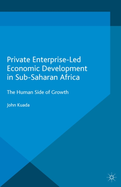 Private Enterprise-Led Economic Development in Sub-Saharan Africa : The Human Side of Growth, PDF eBook