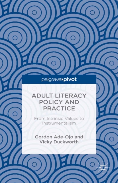 Adult Literacy Policy and Practice : From Intrinsic Values to Instrumentalism, PDF eBook