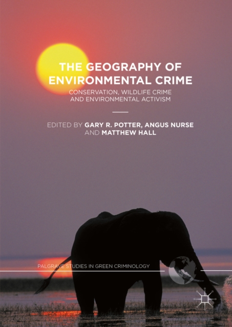 The Geography of Environmental Crime : Conservation, Wildlife Crime and Environmental Activism, PDF eBook