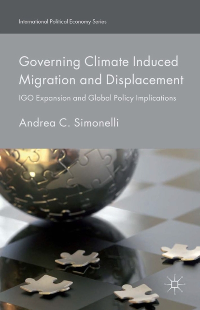 Governing Climate Induced Migration and Displacement : IGO Expansion and Global Policy Implications, PDF eBook