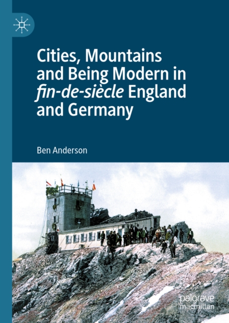 Cities, Mountains and Being Modern in fin-de-siecle England and Germany, EPUB eBook