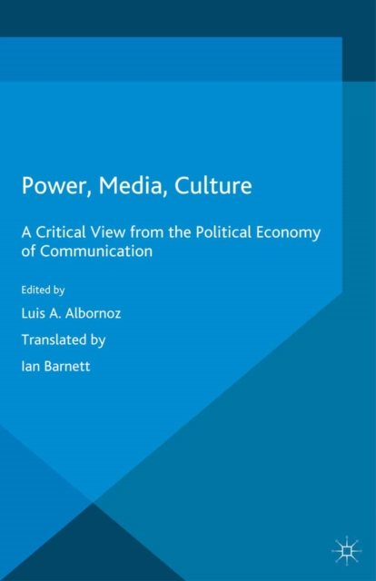 Power, Media, Culture : A Critical View from the Political Economy of Communication, PDF eBook