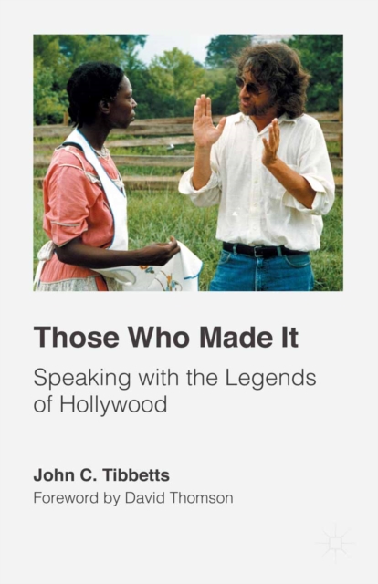 Those Who Made It : Speaking with the Legends of Hollywood, PDF eBook