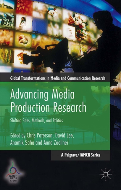 Advancing Media Production Research : Shifting Sites, Methods, and Politics, PDF eBook