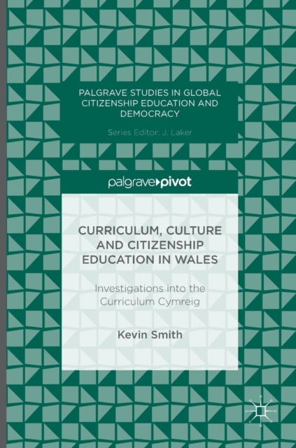 Curriculum, Culture and Citizenship Education in Wales : Investigations into the Curriculum Cymreig, Hardback Book