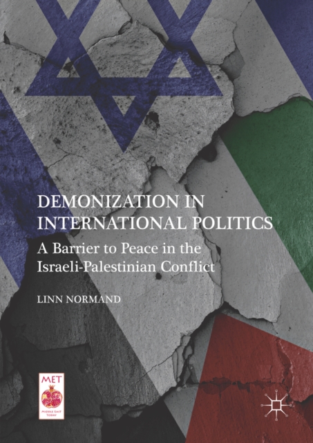 Demonization in International Politics : A Barrier to Peace in the Israeli-Palestinian Conflict, PDF eBook