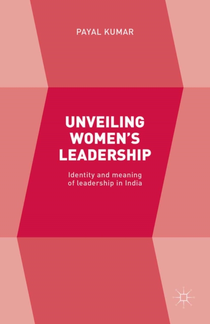 Unveiling Women's Leadership : Identity and meaning of leadership in India, PDF eBook