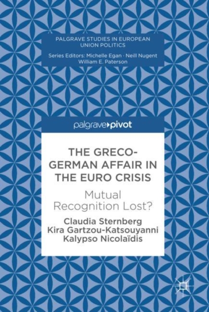 The Greco-German Affair in the Euro Crisis : Mutual Recognition Lost?, EPUB eBook