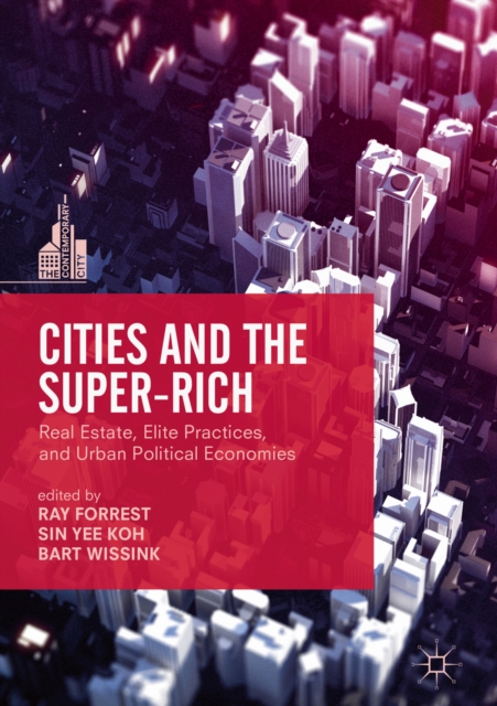 Cities and the Super-Rich : Real Estate, Elite Practices and Urban Political Economies, EPUB eBook