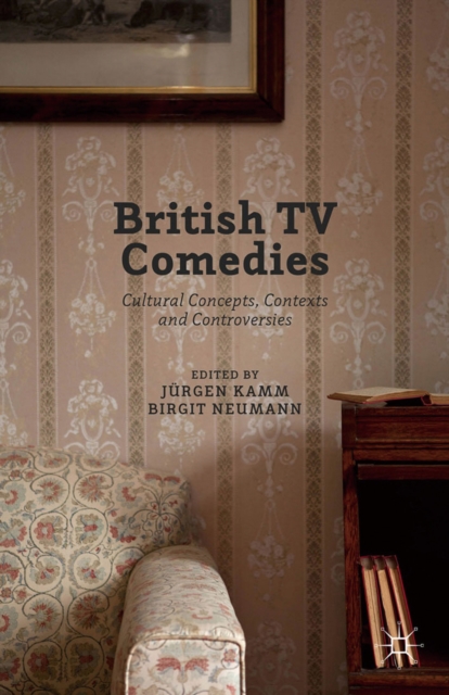 British TV Comedies : Cultural Concepts, Contexts and Controversies, PDF eBook