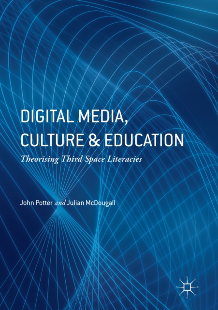 Digital Media, Culture and Education : Theorising Third Space Literacies, EPUB eBook