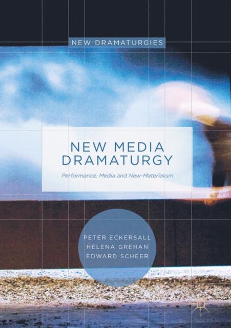 New Media Dramaturgy : Performance, Media and New-Materialism, EPUB eBook