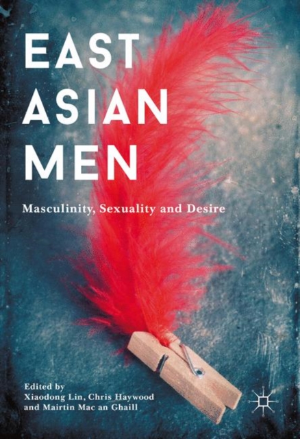 East Asian Men : Masculinity, Sexuality and Desire, EPUB eBook