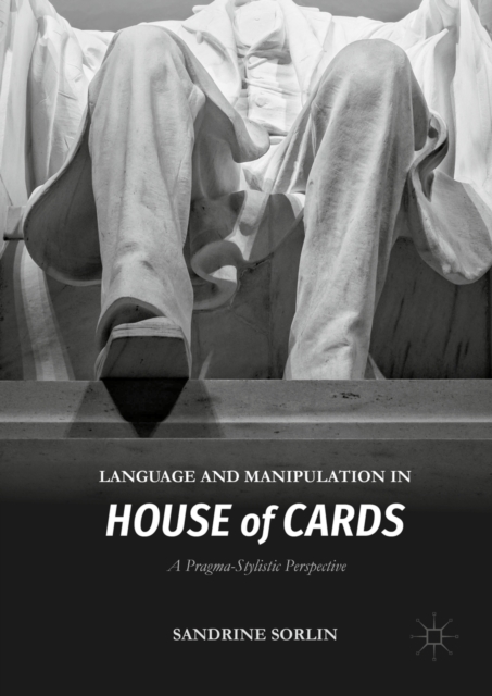Language and Manipulation in House of Cards : A Pragma-Stylistic Perspective, PDF eBook