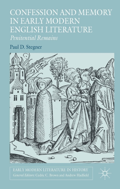 Confession and Memory in Early Modern English Literature : Penitential Remains, PDF eBook
