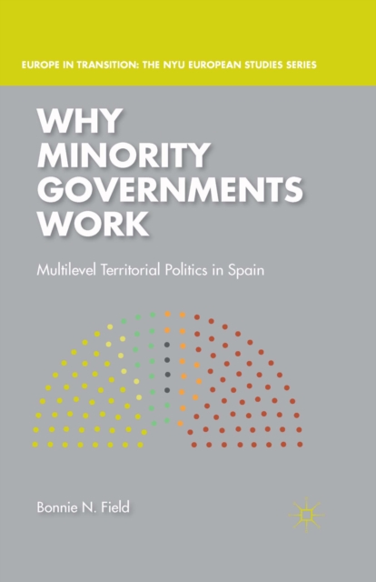 Why Minority Governments Work : Multilevel Territorial Politics in Spain, PDF eBook