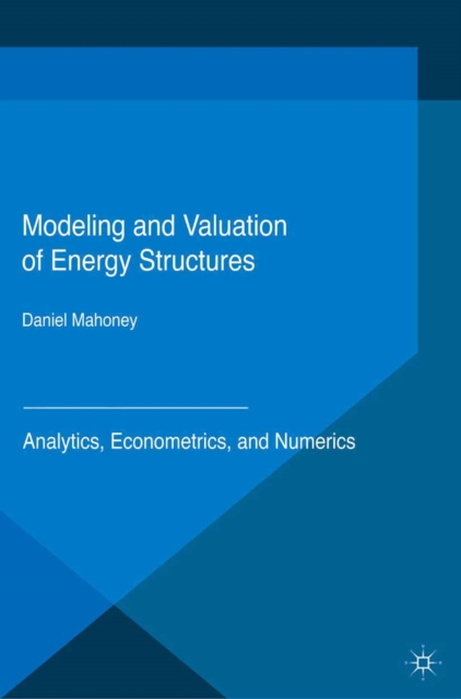 Modeling and Valuation of Energy Structures : Analytics, Econometrics, and Numerics, PDF eBook